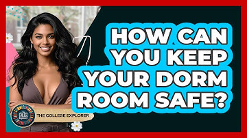 How Can You Keep Your Dorm Room Safe? - The College Explorer