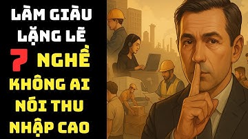 làm Giàu lặng lẽ - 7 nghề không ai nói thu nhập cao | TDLG