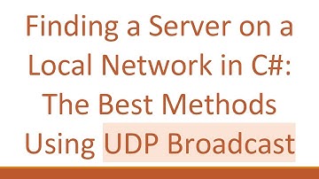 Finding a Server on a Local Network in C#: The Best Methods Using UDP Broadcast