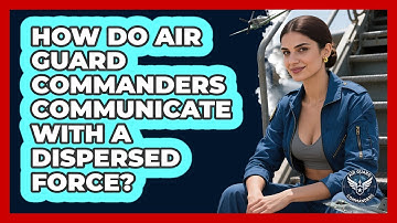 How Do Air Guard Commanders Communicate With A Dispersed Force? - Air Guard Commanders