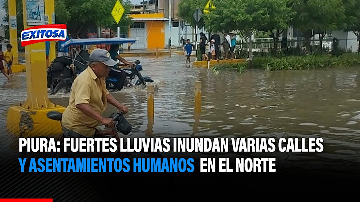🔴🔵Piura: Fuertes lluvias inundan varias calles y asentamientos humanos en el norte