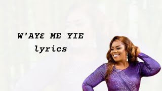 Waye me yie (Lyrics) -  Piesie Esther