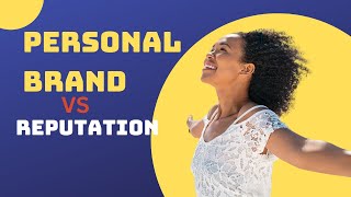 What's the Difference Between Personal Brand and Personal Reputation
