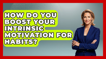 How Do You Boost Your Intrinsic Motivation For Habits? - Habit Hacks Hub