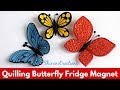 Quilling Butterfly Fridge Magnets/ How to make Quilled Butterfly in three styles