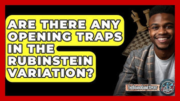 Are There Any Opening Traps In The Rubinstein Variation? - The Board Game Xpert