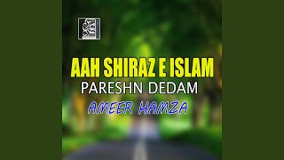 Aah Shiraz e Islam Pareshn Dedam - Ameer Hamza