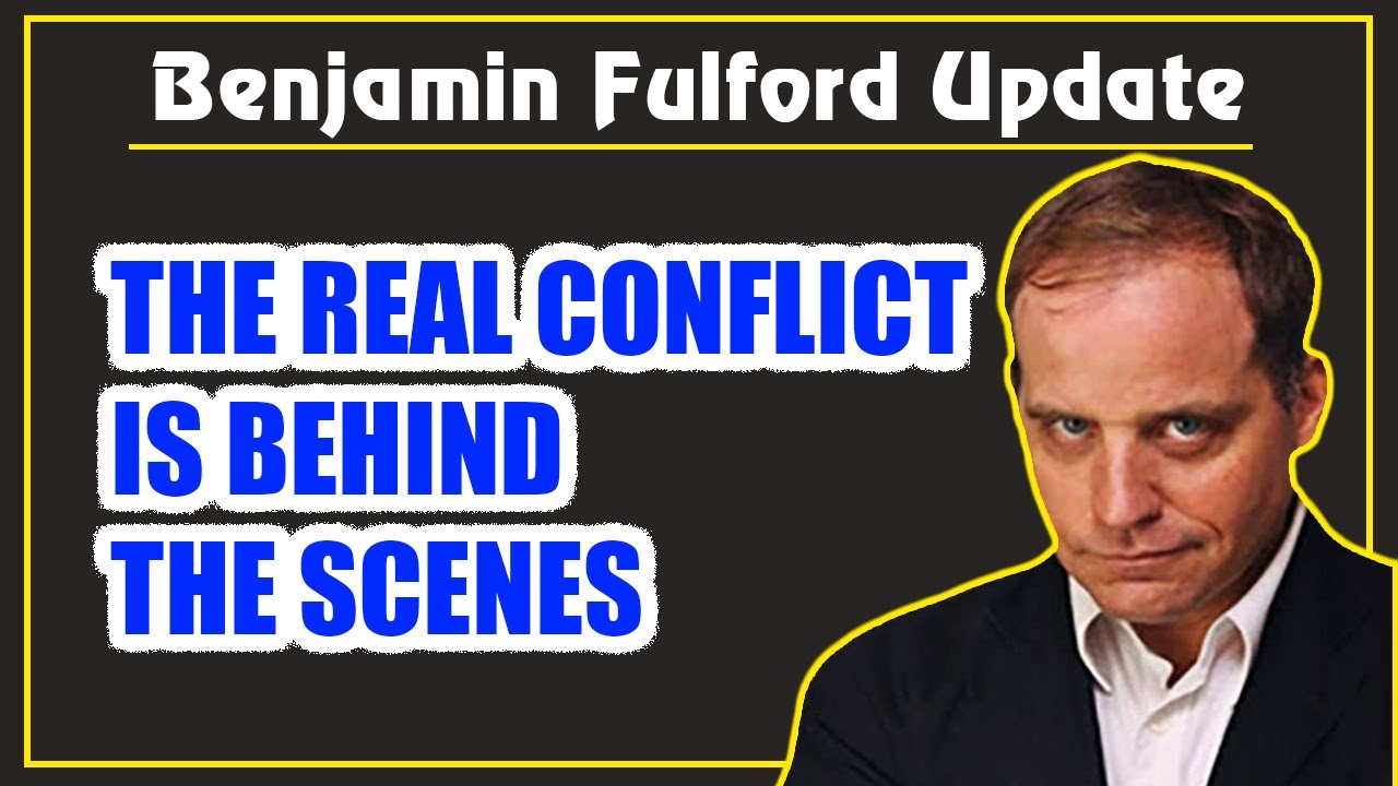 Benjamin Fulford Update: The Real Conflict Is Behind The Scenes