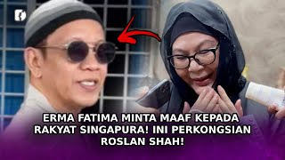 ERMA FATIMA Minta Maaf Kepada Rakyat Singapura! Ini Perkongsian Roslan Shah!