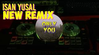 Isan yusal #ONLY YOU# New Remix🎆🎆