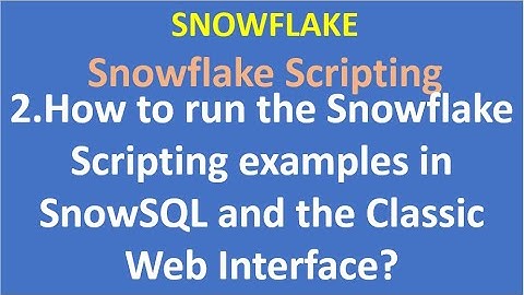 2.  How to run the Snowflake Scripting examples in SnowSQL and the Classic Web Interface|Snowflake