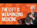 Fireside Chat Ep. 146 — The Left Is Weaponizing Medicine
