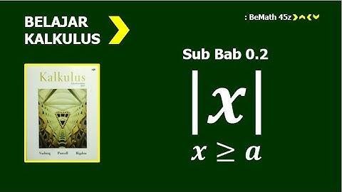 Kalkulus 1 Purcell: Sub Bab 0.2 || Pertidaksamaan & Nilai Mutlak