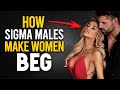 10 Ways Sigma Males Make Women BEG For Their Attention