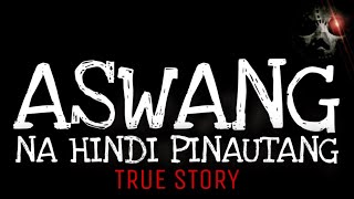 ASWANG NA HINDI PINAUTANG | True Story