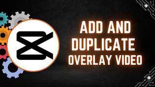 CapCut PC Tutorial: How to Add and Duplicate Overlay Videos
