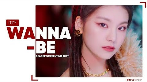 ITZY (있지) - “WANNABE” || Teaser Screentime Distribution