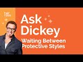 Ask Dickey! E61: How Long Should I Wait Between Protective Styles?