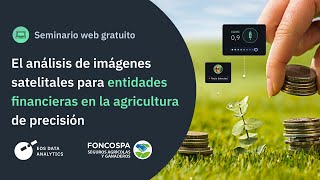 Webinar: Análisis de imágenes satelitales para entidades financieras en la agricultura de precisión