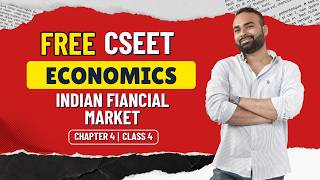 CSEET Economics | Chapter 4 | Indian Financial Market | Class 4