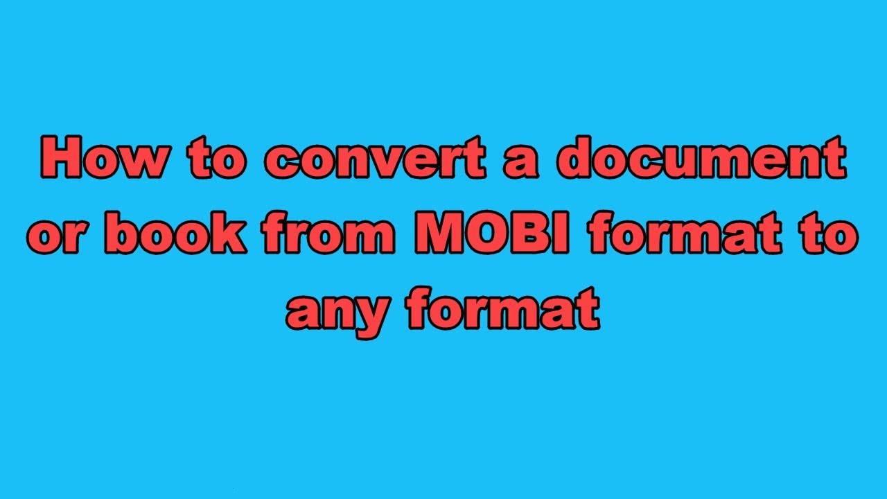 How to convert a document or book from MOBI format to any format