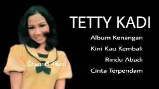 TETTY KADI, The Very Best Of,Vol.5 : Album Kenangan -Kini Kau Kembali -Rindu Abadi -Cinta Terpendam