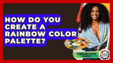 How Do You Create A Rainbow Color Palette? - Drawing and Painting Academy