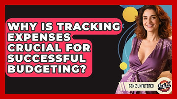 Why Is Tracking Expenses Crucial For Successful Budgeting? - Gen Z Unfiltered