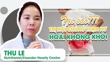 HC 63 | TẠI SAO TRỊ HỘI CHỨNG THẬN HƯ HOÀI KHÔNG KHỎI? | Hearty Center