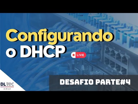 Configuração do Protocolo DHCP e Desafio#4 de Março às 19h do dia 22 de Março