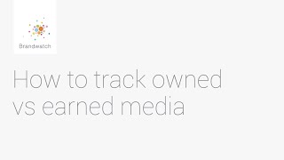 How to Track Your Owned vs. Earned Media #brandwatchtips