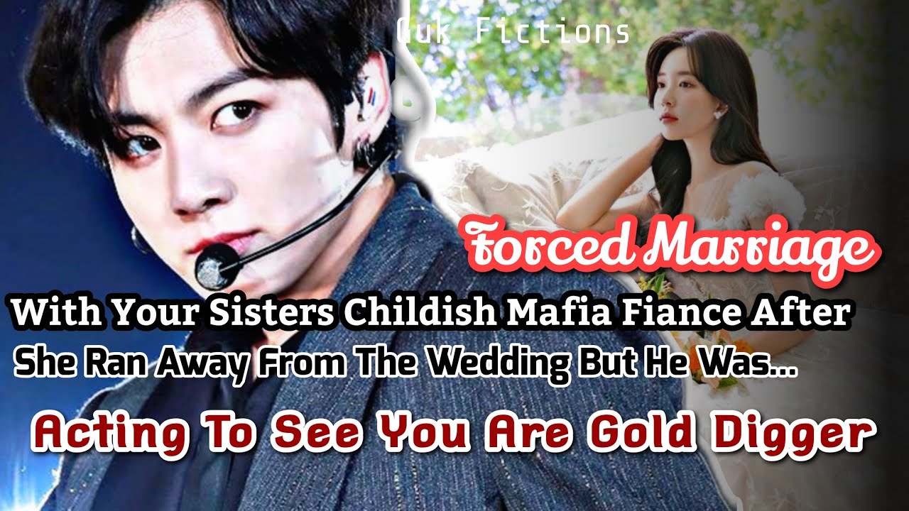 Forced Marriage With Ur Sister's Childish Mafia Fiance After She Ran Away From The Wedding Jk FF BTS