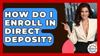 How Do I Enroll In Direct Deposit? - Get Retirement Help