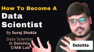 How To Become A Data Scientist By Suraj Shukla  (Data Scientist @ Deloitte, CIMB Lab)
