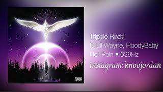 (639Hz) Trippie Redd - Hell Rain ft. Lil Wayne, HoodyBaby