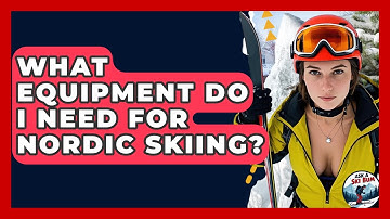 What Equipment Do I Need For Nordic Skiing? - Ask A Ski Bum