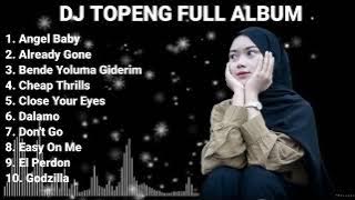 DJ TOPENG FULL ALBUM TERBARU - ANGEL BABY | ALREADY GONE | BENDE YOLUMA GIDERIM | VIRAL TIKTOK