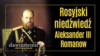 Dawnotemu - Rosyjski Niedźwiedź - Aleksander Iii Romanow
