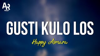 Gusti Kulo Los - Happy Asmara (LIRIK) || Gusti ati kulo sampun los tenan