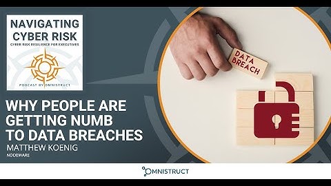 Why People Are Getting Numb To Data Breaches With Matthew Koenig