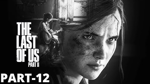 The Last of Us 2 Walkthrough Gameplay Part-12 No Commentary (PS4)