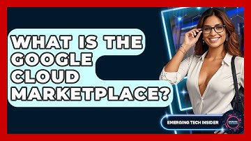 What Is The Google Cloud Marketplace? - Emerging Tech Insider