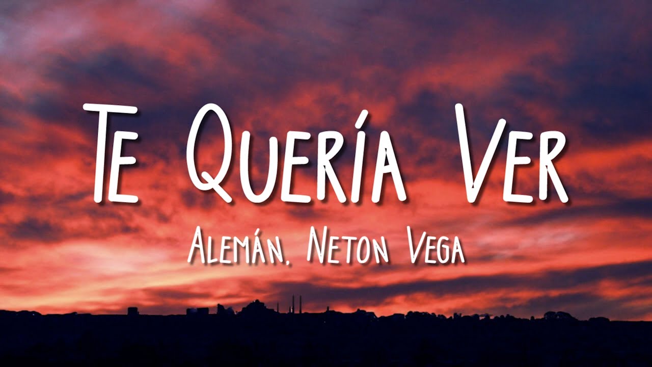 Alemán, Neton Vega - Te Quería Ver (Lyrics/Letra)