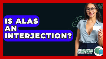 Is Alas An Interjection? - The Language Library