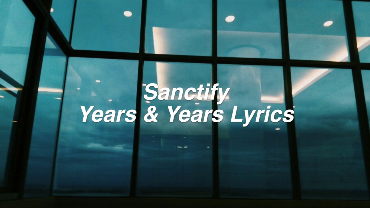 Sanctify Years & Years Lyrics YouTube