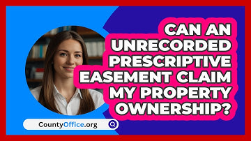 Can An Unrecorded Prescriptive Easement Claim My Property Ownership? - CountyOffice.org