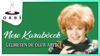 Neşe Karaböcek - Gelmesen De Olur Artık