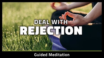 Deal With Rejection | 10 Minute Guided Meditation to Overcome Rejection