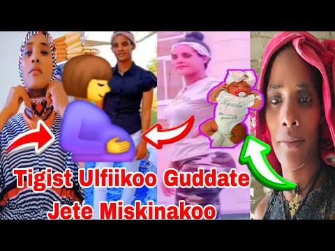 Tigist Ulfiikoo Gudatee Jete Miskinakoo Nagan Sii Haa Hikuu