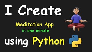 I CREATE MEDITATION APP IN 1 MIN USING PYTHON & LEARN PYTHON BY BUILDING SIMPLE PROJECTS